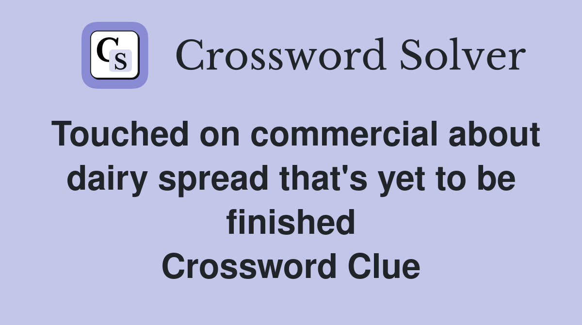 Touched on commercial about dairy spread that's yet to be finished